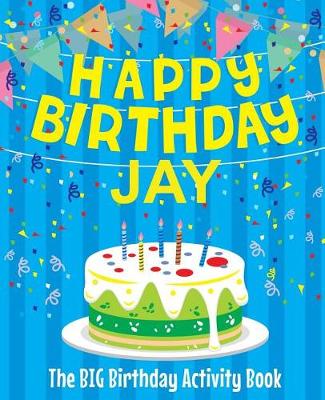 Book cover for Happy Birthday Jay - The Big Birthday Activity Book