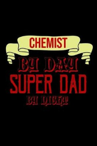 Cover of Chemist by day. Super dad by night