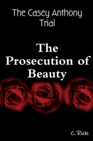 Cover of The Casey Anthony Trial - The Prosecution of Beauty