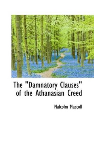 Cover of The Damnatory Clauses of the Athanasian Creed""