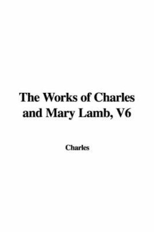 Cover of The Works of Charles and Mary Lamb, V6