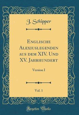 Book cover for Englische Alexiuslegenden aus dem XIV. Und XV. Jahrhundert, Vol. 1: Version I (Classic Reprint)