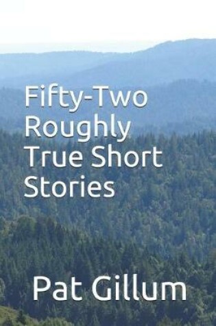 Cover of Fifty-Two Roughly True Short Stories