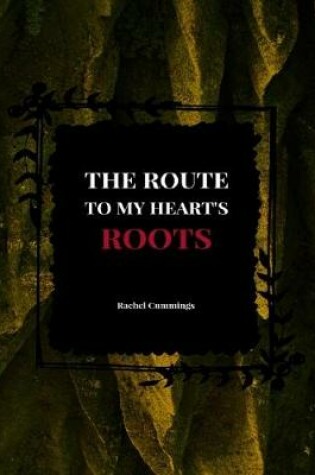 Cover of The Route to My Hearts Roots