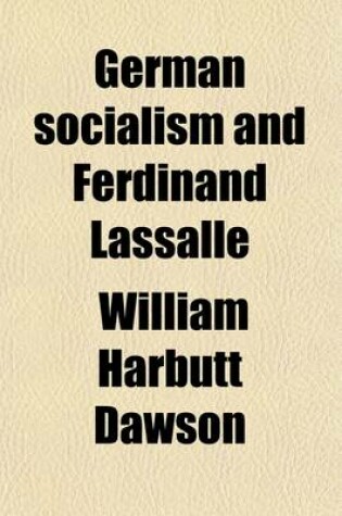 Cover of German Socialism and Ferdinand Lassalle; A Biographical History of German Socialistic Movements During This Century