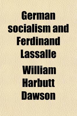 Book cover for German Socialism and Ferdinand Lassalle; A Biographical History of German Socialistic Movements During This Century