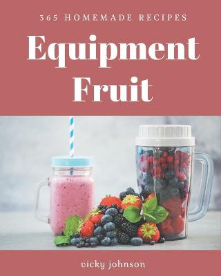 Book cover for 365 Homemade Equipment Fruit Recipes