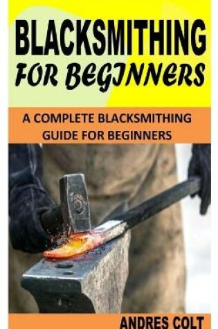 Cover of Blacksmithing for Beginners