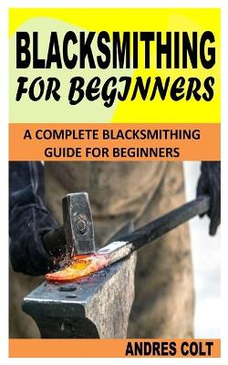 Cover of Blacksmithing for Beginners