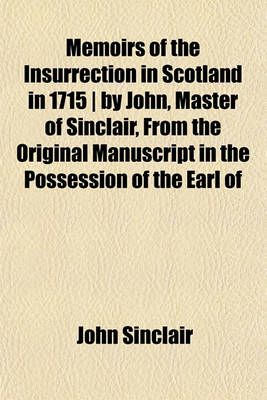 Book cover for Memoirs of the Insurrection in Scotland in 1715 - By John, Master of Sinclair, from the Original Manuscript in the Possession of the Earl of