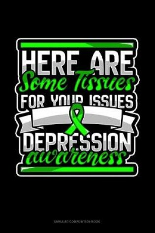 Cover of Here Are Some Tissues For Your Issues Depression Awareness