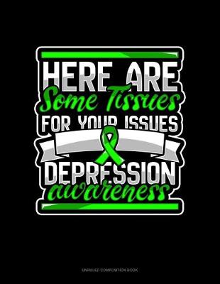 Cover of Here Are Some Tissues For Your Issues Depression Awareness