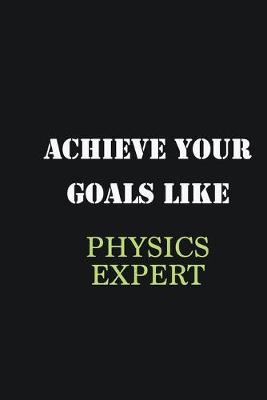 Book cover for Achieve Your Goals Like Physics Expert