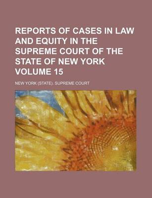 Book cover for Reports of Cases in Law and Equity in the Supreme Court of the State of New York Volume 15