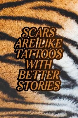 Book cover for Scars are like tattoos with better stories