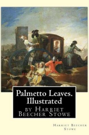 Cover of Palmetto Leaves. by Harriet Beecher Stowe, Illustrated (World's Classics)