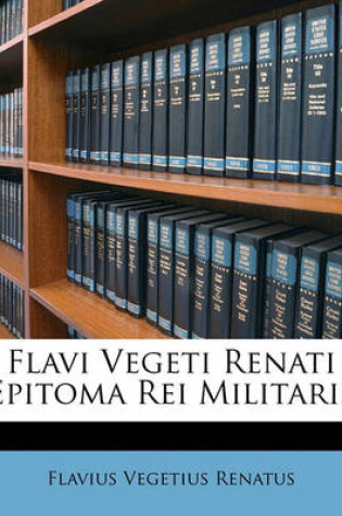 Cover of Flavi Vegeti Renati Epitoma Rei Militaris