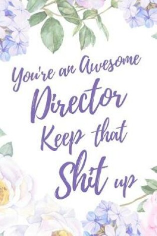 Cover of You're an Awesome Director. Keep That Shit Up