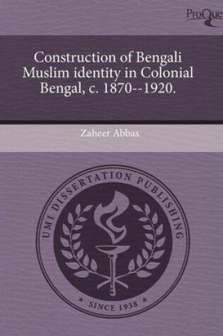 Cover of Construction of Bengali Muslim Identity in Colonial Bengal