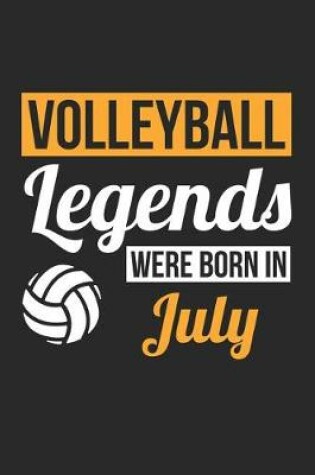 Cover of Volleyball Notebook - Volleyball Legends Were Born In July - Volleyball Journal - Birthday Gift for Volleyball Player