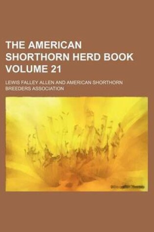 Cover of The American Shorthorn Herd Book Volume 21