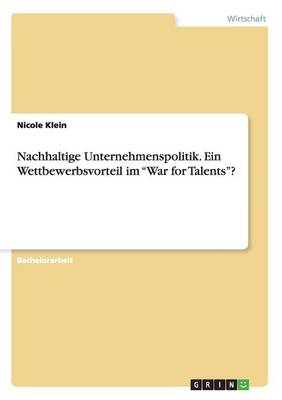 Book cover for Nachhaltige Unternehmenspolitik. Ein Wettbewerbsvorteil im War for Talents?