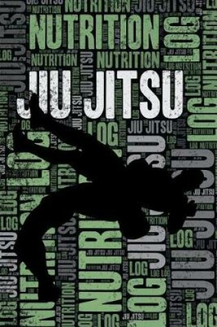 Cover of Jiu Jitsu Nutrition Log and Diary