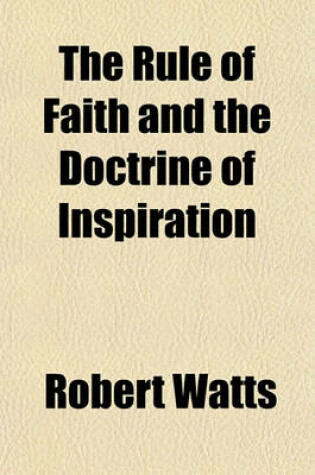 Cover of The Rule of Faith and the Doctrine of Inspiration