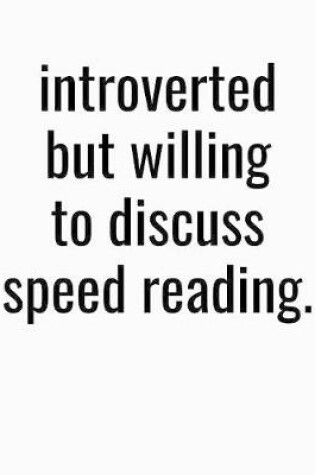 Cover of Introverted But Willing To Discuss Speed Reading