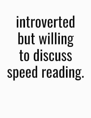 Book cover for Introverted But Willing To Discuss Speed Reading