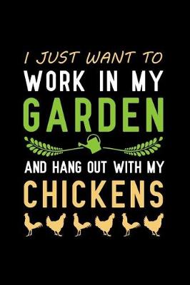 Book cover for I Just Want to Work in My Garden and Hang Out with My Chickens