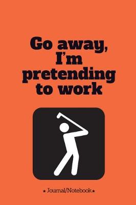 Book cover for Go away, I'm pretending to work