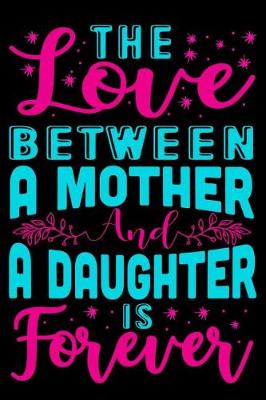 Book cover for The Love between A mother and a Daughter is Forever