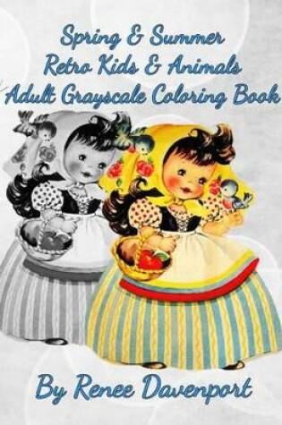 Cover of Spring & Summer Retro Kids & Animals Adult Grayscale Coloring Book