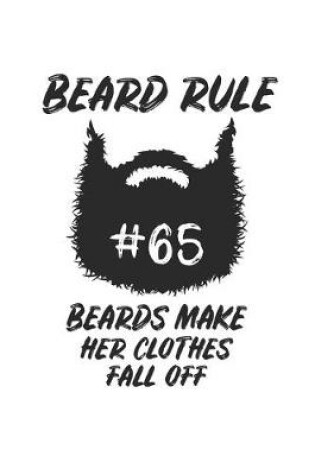 Cover of Beard Rule #65 Beards make her Clothes fall off