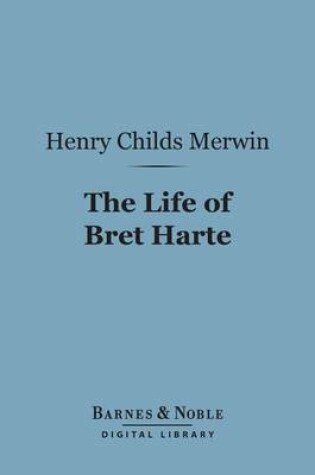 Cover of The Life of Bret Harte (Barnes & Noble Digital Library)
