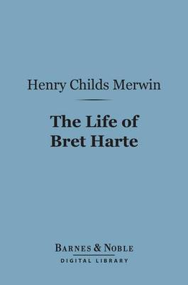 Book cover for The Life of Bret Harte (Barnes & Noble Digital Library)