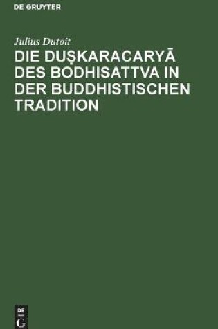 Cover of Die Duṣkaracaryā Des Bodhisattva in Der Buddhistischen Tradition