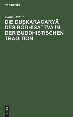 Cover of Die Duṣkaracaryā Des Bodhisattva in Der Buddhistischen Tradition