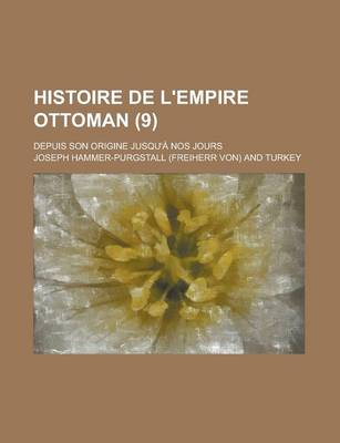 Book cover for Histoire de L'Empire Ottoman; Depuis Son Origine Jusqu'a Nos Jours (9)