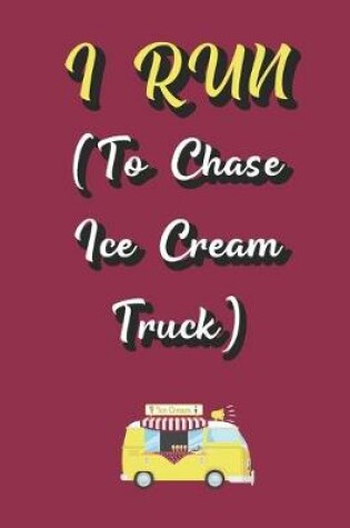 Cover of I Run (To Chase The Ice Cream Truck)