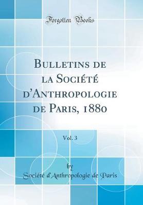 Book cover for Bulletins de la Société d'Anthropologie de Paris, 1880, Vol. 3 (Classic Reprint)