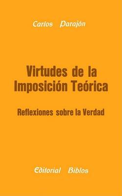 Book cover for Virtudes De La Imposicion Teorica: Reflexiones Sobre La Verdad