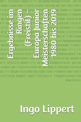 Cover of Ergebnisse im Ringen (Freistil) - Europa Junior Meisterschaften 1980 bis 2019
