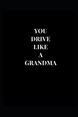 Cover of You Drive Like A Grandma