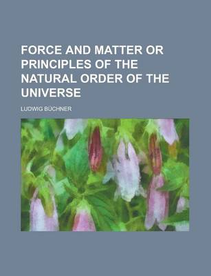 Book cover for Force and Matter or Principles of the Natural Order of the Universe