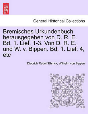 Cover of Bremisches Urkundenbuch Herausgegeben Von D. R. E. Bd. 1. Lief. 1-3. Von D. R. E. Und W. V. Bippen. Bd. 1. Lief. 4, Etc Fuenfter Band