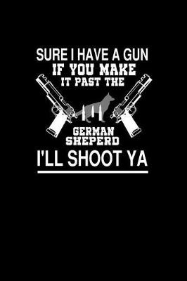 Book cover for Sure I Have A Gun if You Make it Past The German Shepherd I'll Shoot Ya