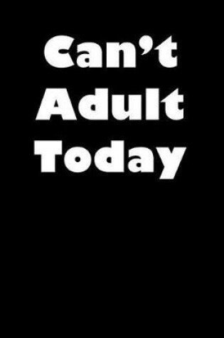 Cover of Can't Adult Today