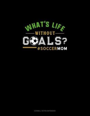 Book cover for What's Life Without Goals? #Soccermom